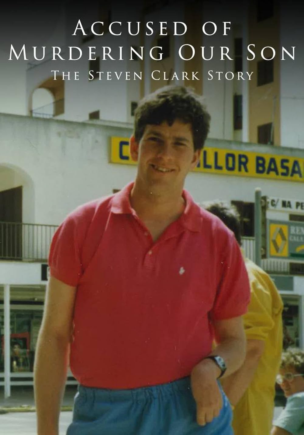 Accused of Murdering Our Son: The Steven Clark Story 