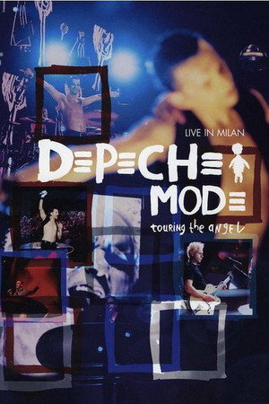Depeche Mode: Touring the Angel — Live in Milan 