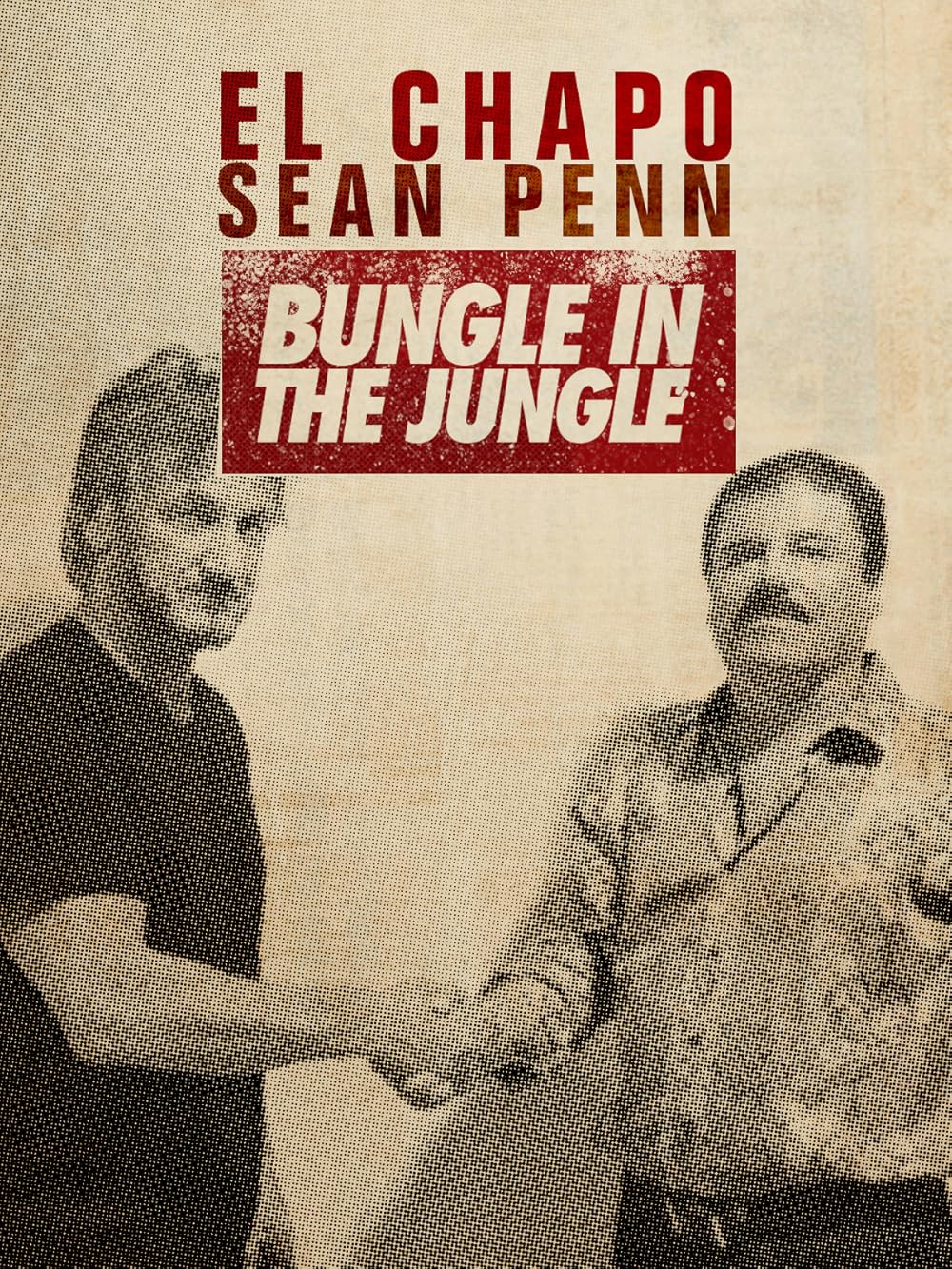 El Chapo & Sean Penn: Bungle in the Jungle 