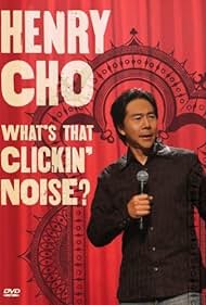Henry Cho: What's That Clickin' Noise? 