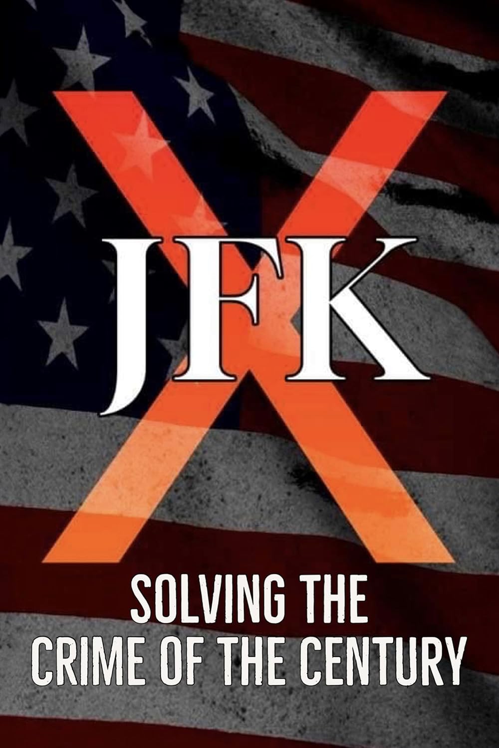 JFK X: Solving the Crime of the Century 