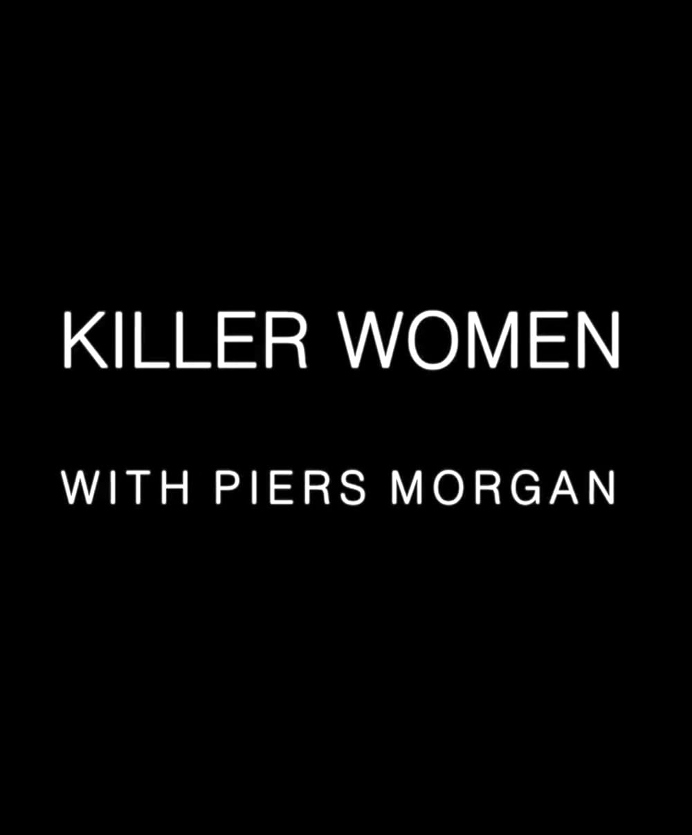 Killer Women with Piers Morgan 