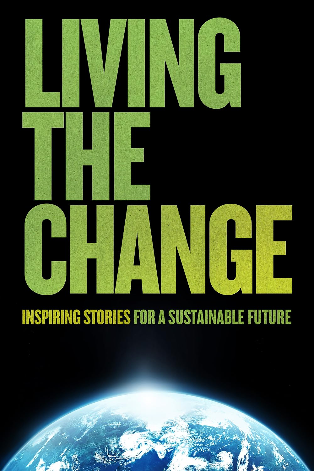 Living the Change: Inspiring Stories for a Sustainable Future 