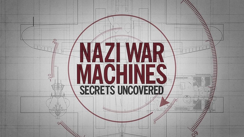 Nazi War Machines: Secrets Uncovered 