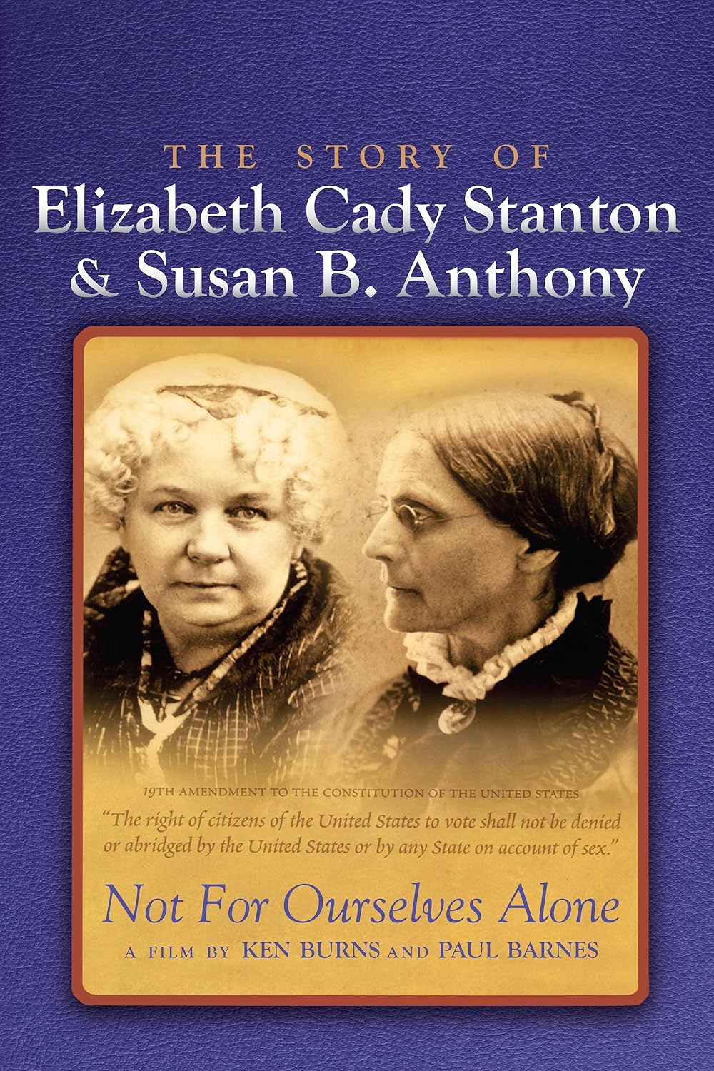 Not for Ourselves Alone: The Story of Elizabeth Cady Stanton & Susan B. Anthony (1999)