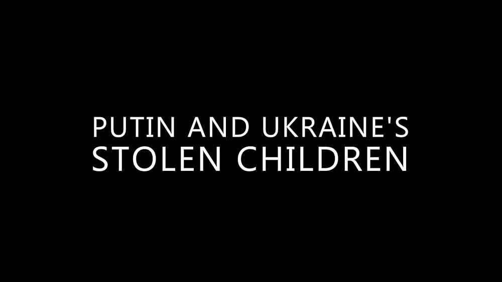 Putin and Ukraine's Stolen Children 