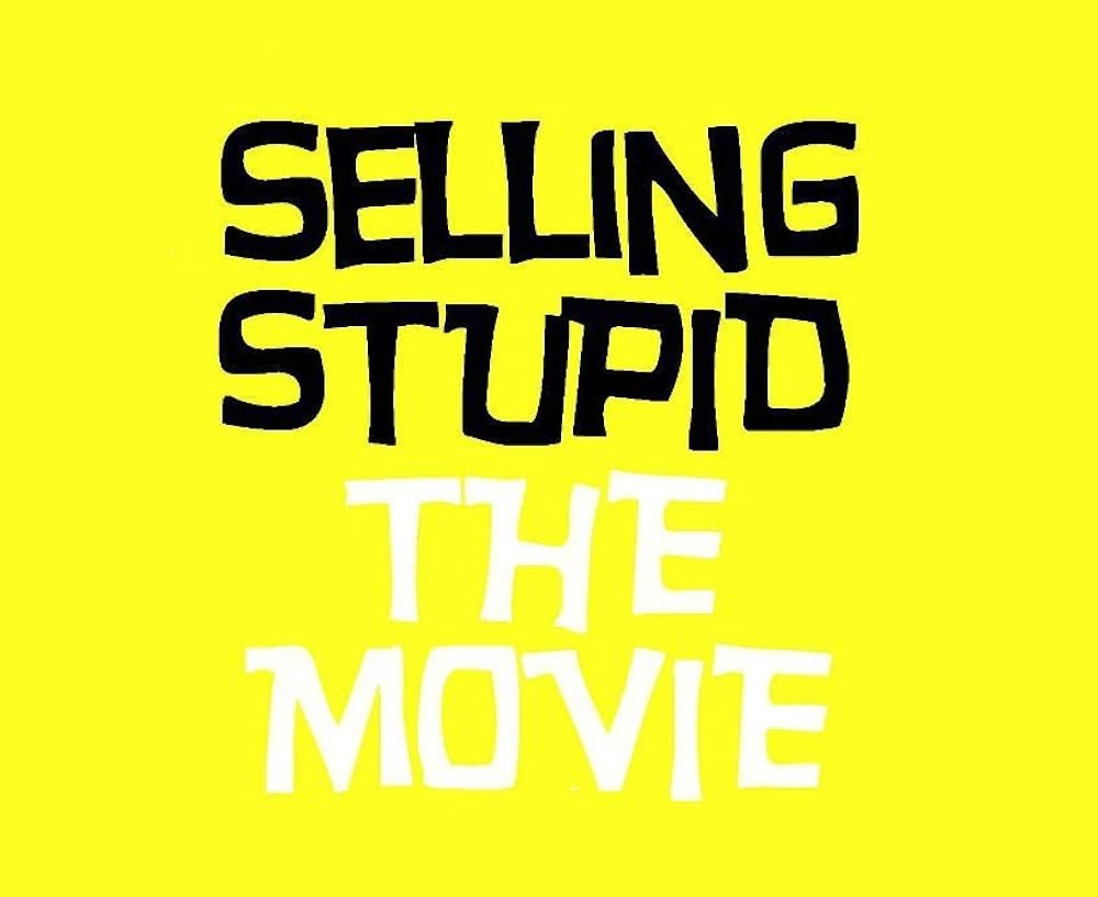 Selling Stupid 