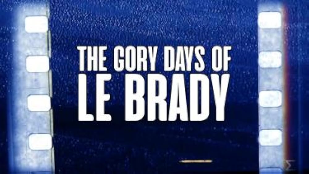 The Gory Days of Le Brady 