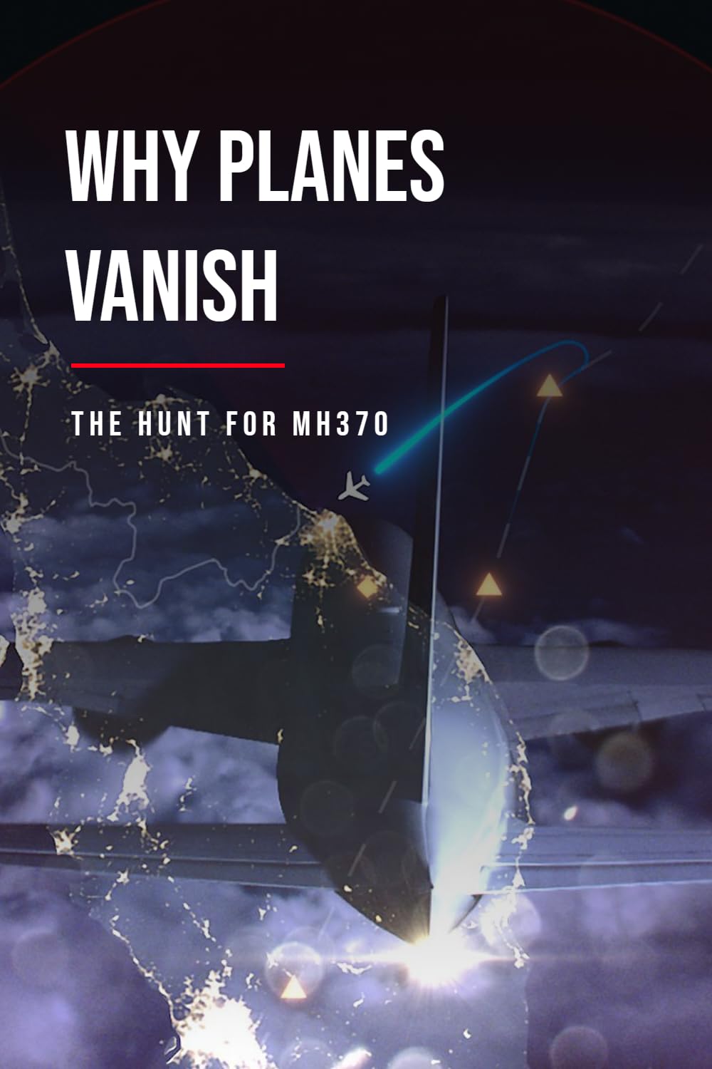 Why Planes Vanish: The Hunt for MH370 