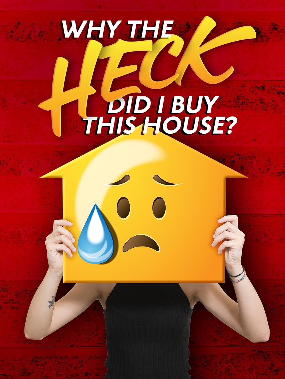 Why the Heck Did I Buy This House? 