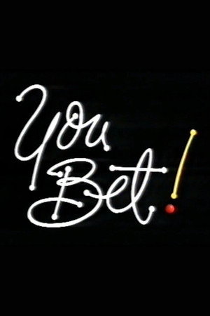You Bet! 